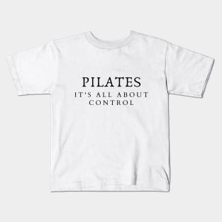 Pilates it's all about control. Kids T-Shirt